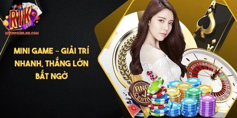 Mini Game – Giải trí nhanh, thắng lớn bất ngờ