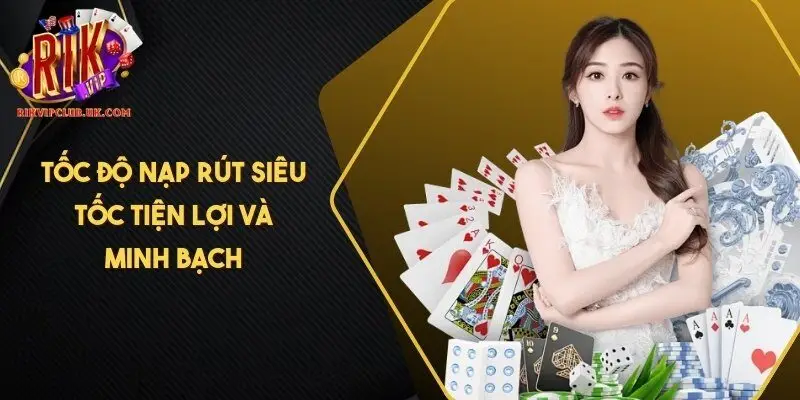 Tốc độ nạp rút siêu tốc tiện lợi và minh bạch